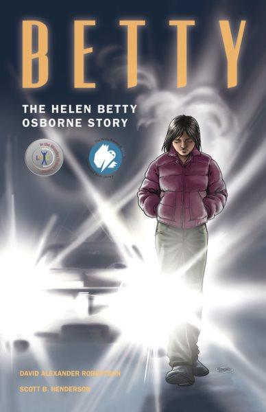 Betty : the Helen Betty Osborne story / written by David Alexander Robertson ; illustrated by Scott B. Henderson.