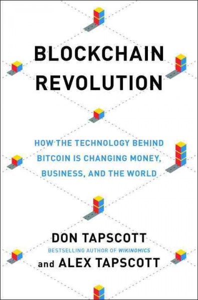 Blockchain revolution : how the technology behind Bitcoin is changing money, business, and the world / Don Tapscott and Alex Tapscott.