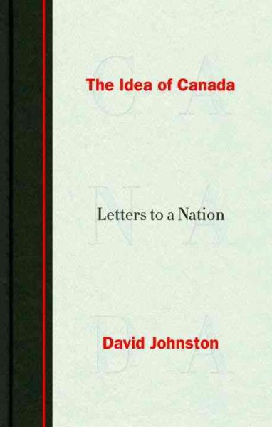 The idea of Canada : letters to a nation / David Johnston.