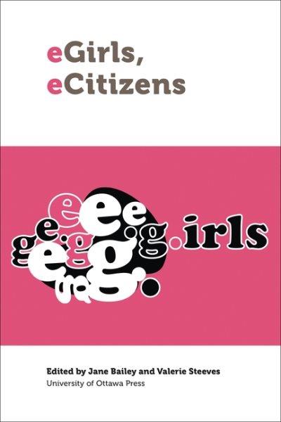 eGirls, eCitizens / edited by Jane Bailey and Valerie Steeves.