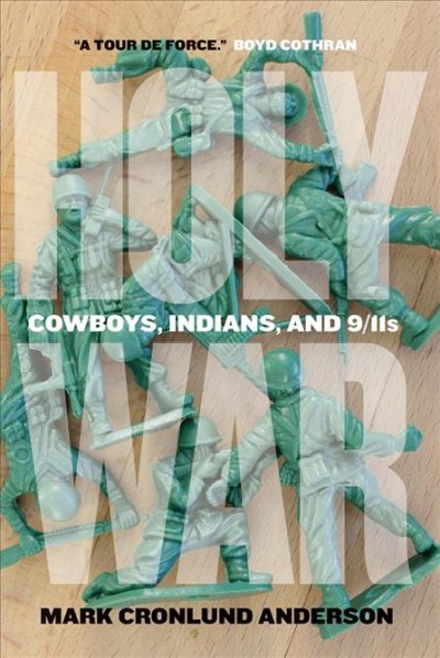 Holy war : cowboys, Indians, and 9/11s / Mark Cronlund Anderson.
