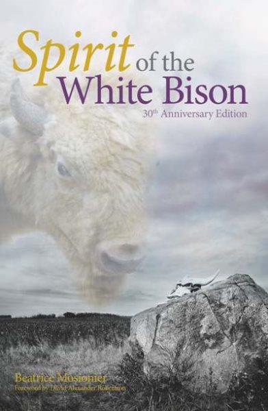 Spirit of the white bison / Beatrice Mosionier ; illustrations by Robert Kakaygeesick, Jr. ; with a foreword by David Alexander Robertson.