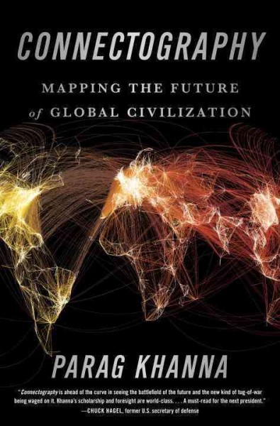 Connectography : mapping the future of global civilization / Parag Khanna.