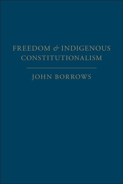 Freedom and indigenous constitutionalism / John Borrows.
