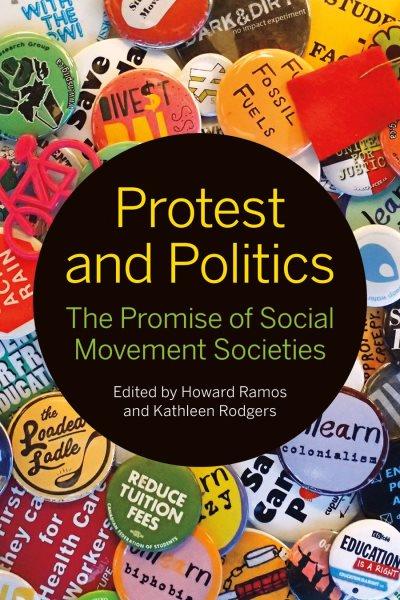 Protest and politics : the promise of social movement societies / edited by Howard Ramos and Kathleen Rodgers.
