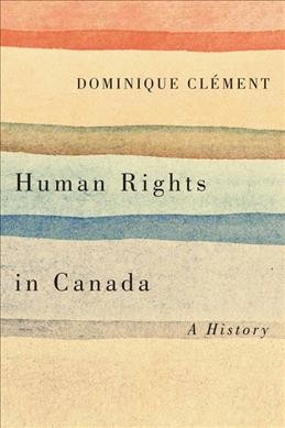 Human rights in Canada : a history / Dominique Clément.