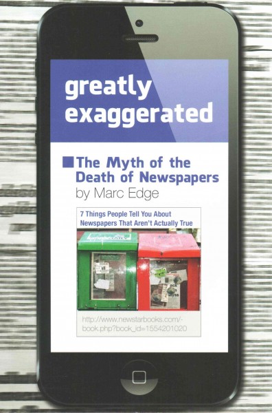 Greatly exaggerated : the myth of the death of newspapers / Marc Edge.
