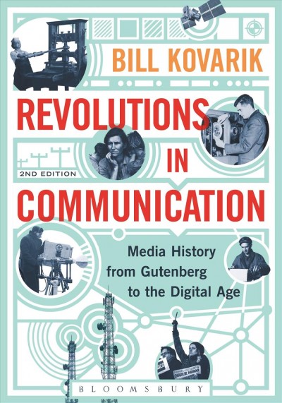 Revolutions in communication : media history from Gutenberg to the digital age / Bill Kovarik.