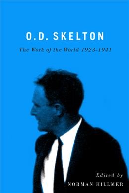 O.D. Skelton : the work of the world, 1923-1941 / edited by Norman Hillmer.