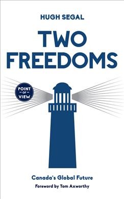 Two freedoms : Canada's global future / Hugh Segal.