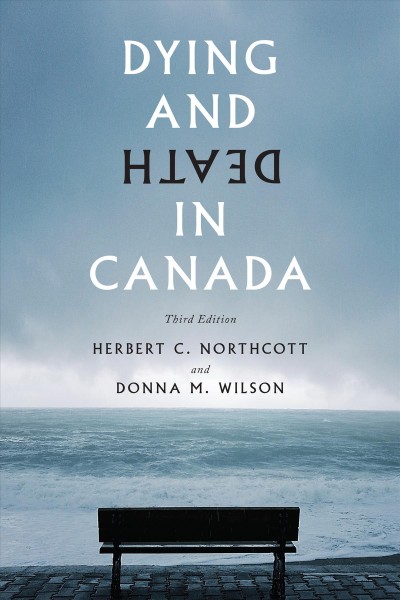 Dying and death in Canada / Herbert C. Northcott and Donna M. Wilson.