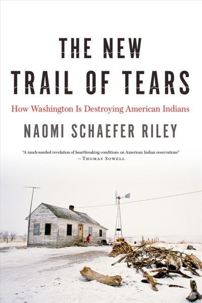The new Trail of Tears : how Washington is destroying American Indians / Naomi Schaefer Riley.