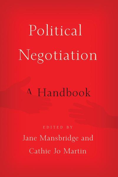 Political negotiation : a handbook / Jane Mansbridge and Cathie Jo Martin, editors.
