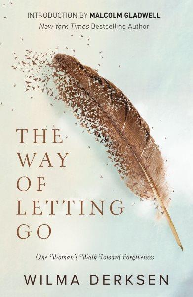 The way of letting go : one woman's walk toward forgiveness / Wilma Derksen.