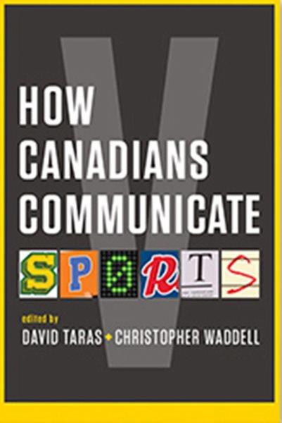 How Canadians communicate. V, Sports / edited by David Taras and Christopher Waddell.