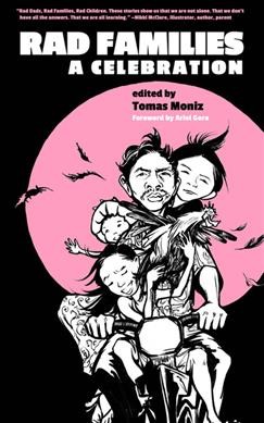 Rad families : a celebration / edited by Tomas Moniz.