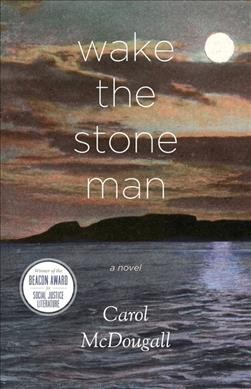 Wake the stone man : a novel / by Carol McDougall.