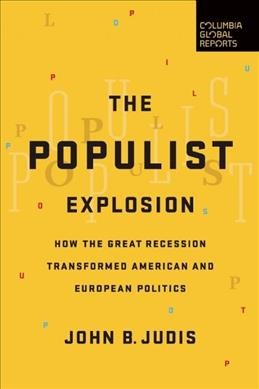 The populist explosion : how the great recession transformed American and European politics / John B. Judis.