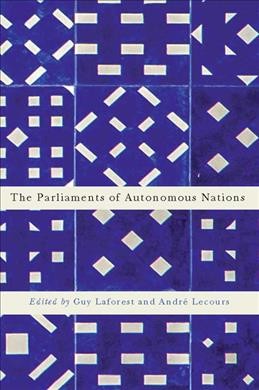 The parliaments of autonomous nations / edited by Guy Laforest and André Lecours.