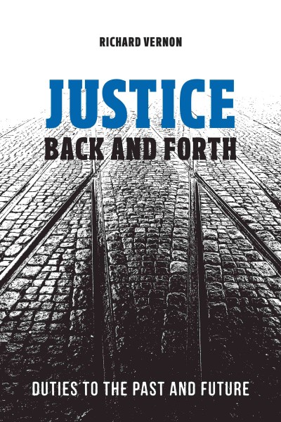 Justice back and forth : duties to the past and future / Richard Vernon.