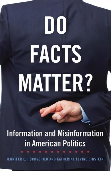 Do facts matter? : information and misinformation in American politics / Jennifer L. Hochschild and Katherine Levine Einstein.