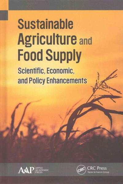 Sustainable agriculture and food supply : scientific, economic, and policy enhancements / edited by Kim Etingoff.