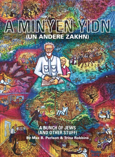 A minyen Yidn (un andere zakhn) = A bunch of Jews (and other stuff) / by Max B. Perlson & Trina Robbins.