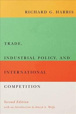 Trade, industrial policy, and international competition / Richard G. Harris.