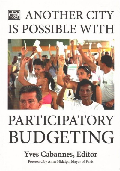 Another city is possible with participatory budgeting / Yves Cabannes, editor ; foreword by Anne Hidalgo, Mayor of Paris.