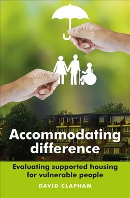 Accommodating difference : evaluating supported housing for vulnerable people / David Clapham.
