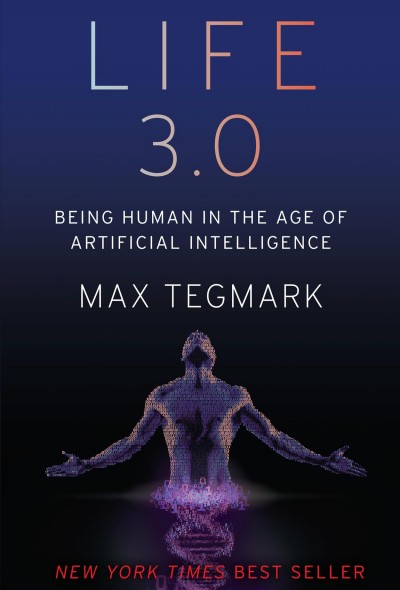 Life 3.0 : being human in the age of artificial intelligence / Max Tegmark.
