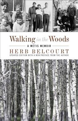 Walking in the woods : a Métis journey / Herb Belcourt.