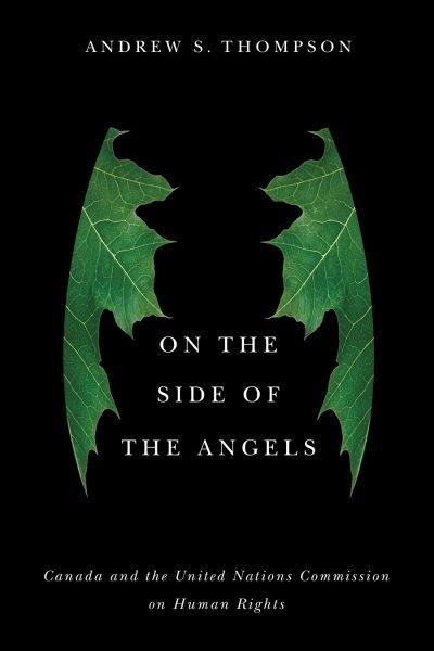 On the side of the angels : Canada and the United Nations Commission on Human Rights / Andrew S. Thompson ; with a foreword by Alex Neve.
