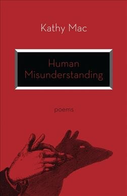 Human misunderstanding : poems / by Kathy Mac.