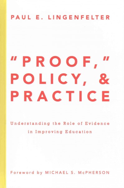 Proof, policy, and practice : understanding the role of evidence in improving education / Paul E. Lingenfelter, foreword by Michel S. McPherson.