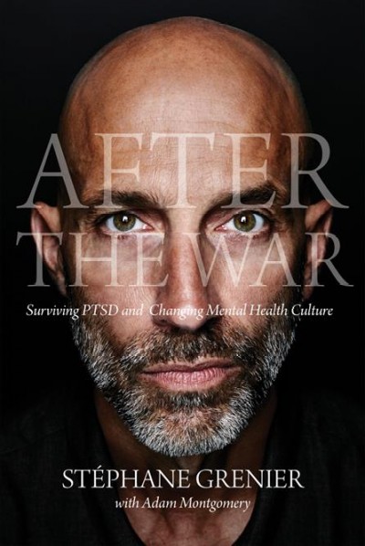 After the war : surviving PTSD and changing mental health culture / Stéphane Grenier with Adam Montgomery.