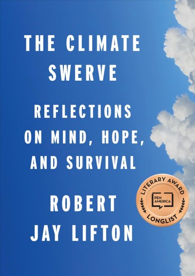 The climate swerve : reflections on mind, hope, and survival / Robert Jay Lifton.