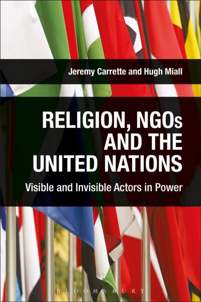 Religion, NGOs, and the United Nations : visible and invisible actors in power / edited Jeremy Carrette and Hugh Miall.