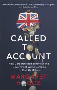 Called to account : how corporate bad behaviour and Government waste combine to cost us millions / Margaret Hodge.