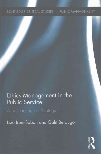 Ethics management in the public service : a sensory-based strategy / Liza Ireni-Saban and Galit Berdugo.
