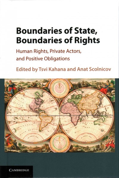 Boundaries of state, boundaries of rights : human rights, private actors, and positive obligations / edited by Tsvi Kahana, Anat Scolnicov.