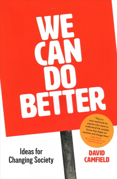 We can do better : ideas for changing society / David Camfield.