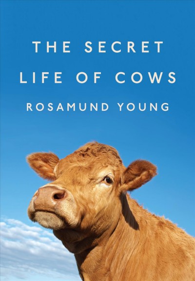 The secret life of cows / Rosamund Young.