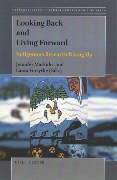 Looking back and living forward : indigenous research rising up / edited by Jennifer Markides and Laura Forsythe.