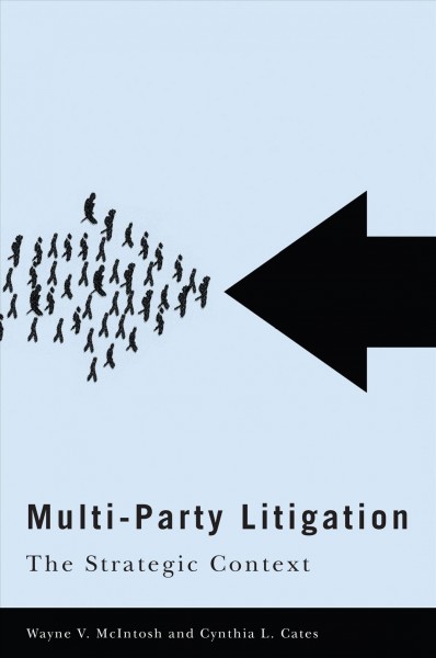 Multi-party litigation : the strategic context / Wayne V. McIntosh and Cynthia L. Cates.
