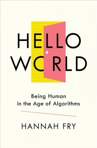 Hello world : being human in the age of algorithms / Hannah Fry.