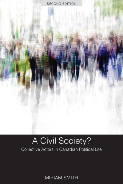 A civil society? : collective actors in Canadian political life / Miriam Smith.