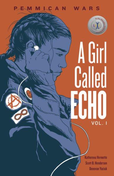 A girl called Echo.  Vol. 1 : Pemmican wars / by Katherena Vermette ; illustrated by Scott B. Henderson ; coloured by Donovan Yaciuk.