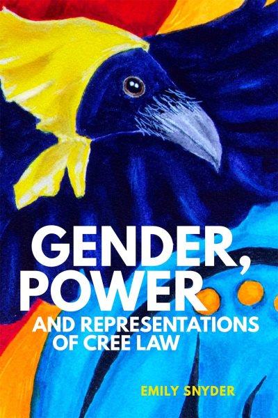 Gender, power, and representations of Cree law /  Emily Snyder.