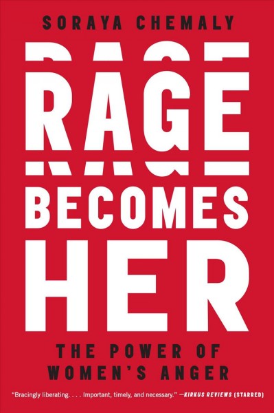 Rage becomes her : the power of women's anger / Soraya Chemaly.